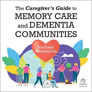 Front cover_The Caregiver's Guide to Memory Care and Dementia Communities
