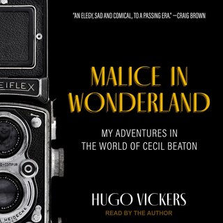 Malice in Wonderland: My Adventures in the World of Cecil Beaton