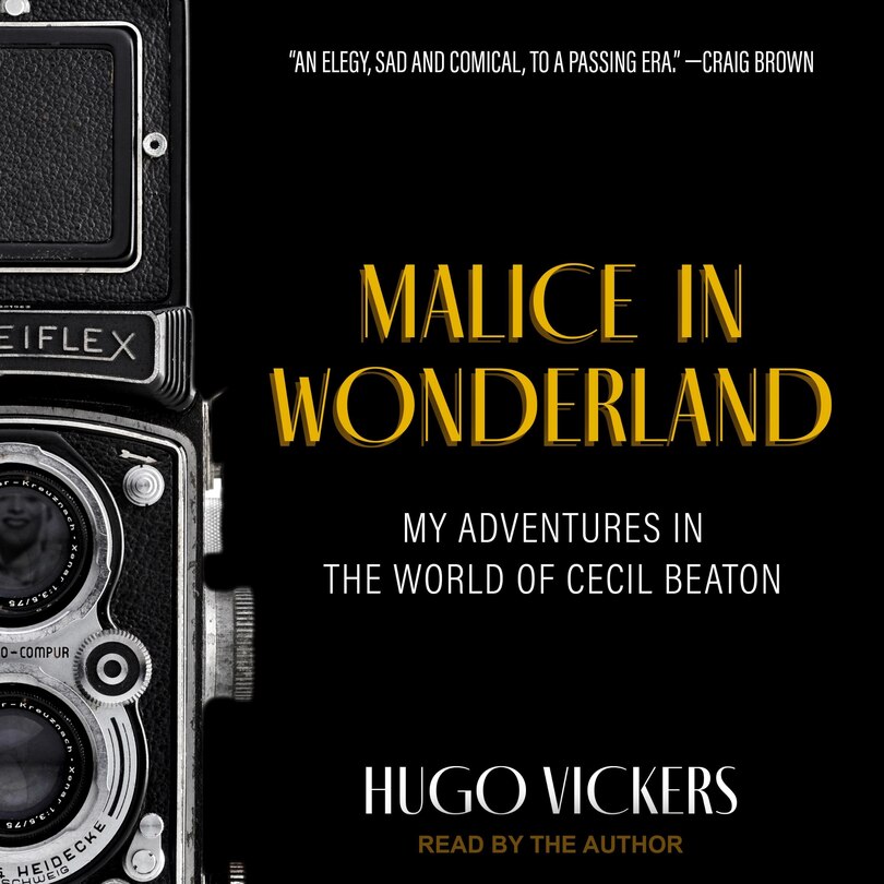 Malice in Wonderland: My Adventures in the World of Cecil Beaton