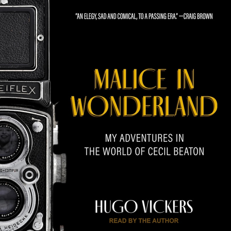 Malice in Wonderland: My Adventures in the World of Cecil Beaton