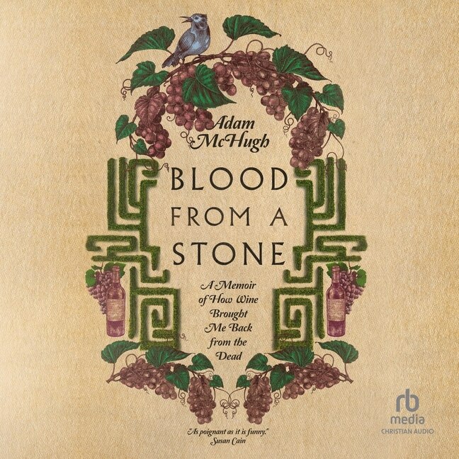 Blood from a Stone: A Memoir of How Wine Brought Me Back from the Dead