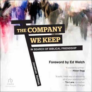 The Company We Keep: In Search of Biblical Friendship