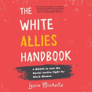 The White Allies Handbook: 4 Weeks to Join the Racial Justice Fight for Black Women