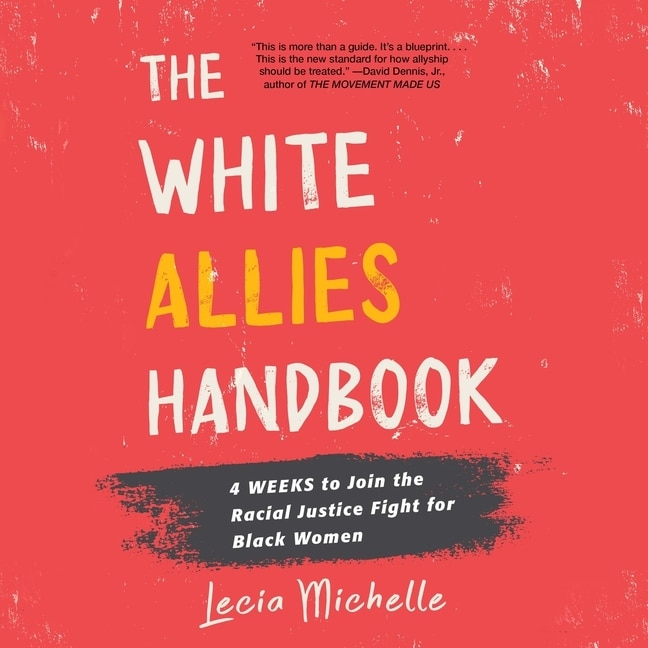 The White Allies Handbook: 4 Weeks to Join the Racial Justice Fight for Black Women