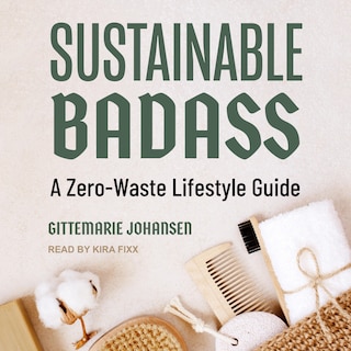 Sustainable Badass: A Zero-Waste Lifestyle Guide