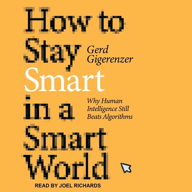 How to Stay Smart in a Smart World: Why Human Intelligence Still Beats Algorithms