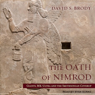 The Oath of Nimrod: Giants, MK-Ultra and the Smithsonian Coverup