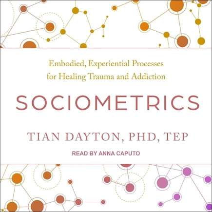 Sociometrics: Embodied, Experiential Processes for Healing Trauma and Addiction