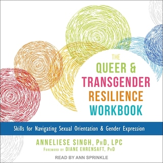 The Queer and Transgender Resilience Workbook: Skills for Navigating Sexual Orientation and Gender Expression