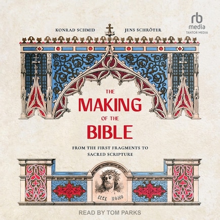 The Making of the Bible: From the First Fragments to Sacred Scripture