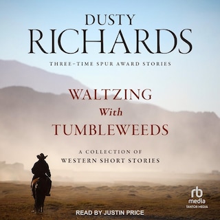 Waltzing With Tumbleweeds: A Collection of Western Short Stories