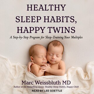 Healthy Sleep Habits, Happy Twins: A Step-by-Step Program for Sleep-Training Your Multiples