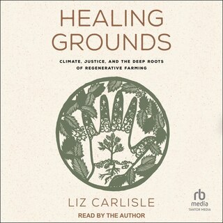Healing Grounds: Climate, Justice, and the Deep Roots of Regenerative Farming