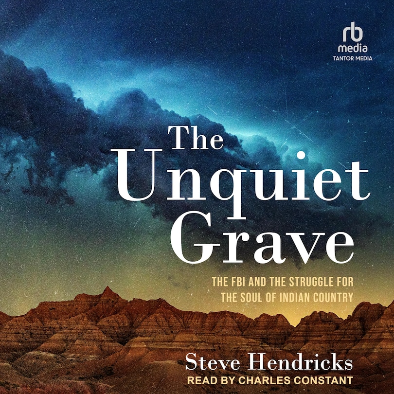 The Unquiet Grave: The FBI and the Struggle for the Soul of Indian Country