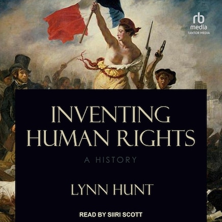 Inventing Human Rights: A History