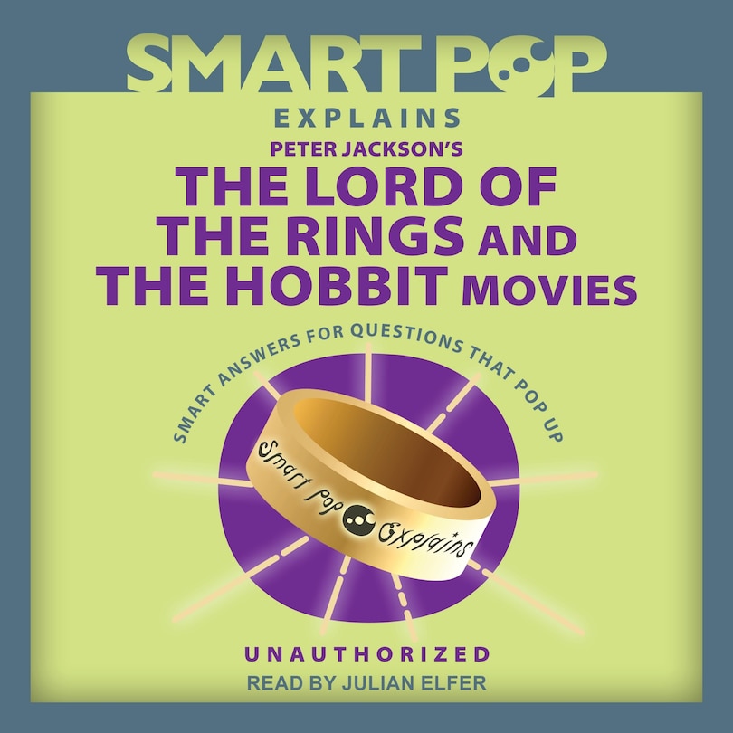 Front cover_Smart Pop Explains Peter Jackson's The Lord of the Rings and The Hobbit Movies
