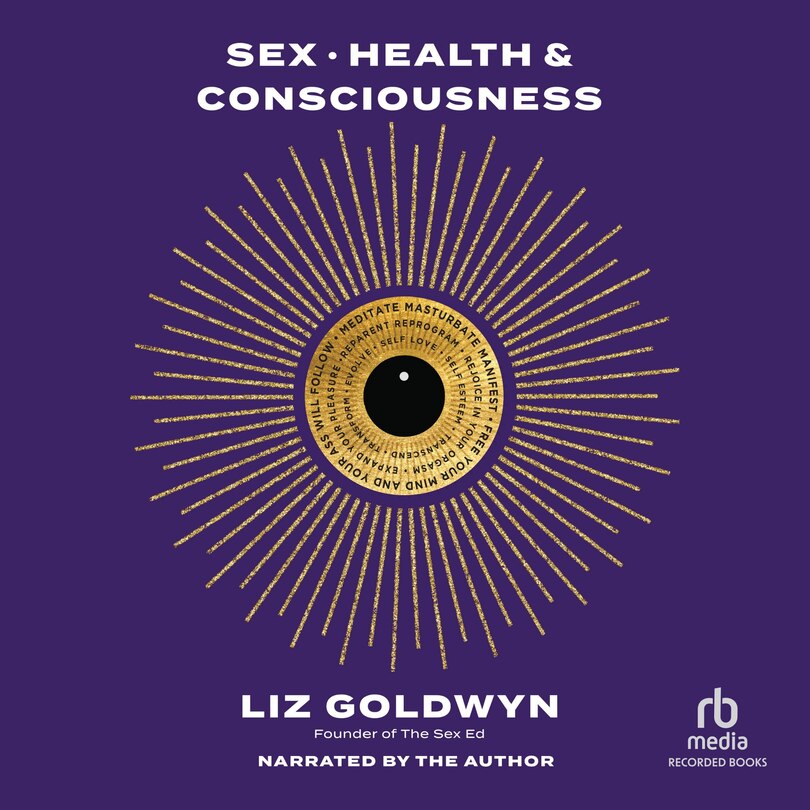 Sex, Health, and Consciousness: How to Reclaim Your Pleasure Potential