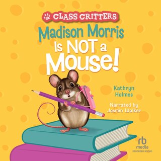 Front cover_Madison Morris it NOT a Mouse!