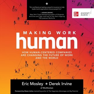 Making Work Human: How Human-Centered Companies are Changing the Future of Work and the World
