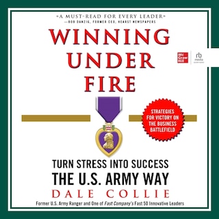 Winning Under Fire: Turn Stress into Success the U.S. Army Way