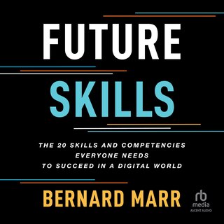 Future Skills: The 20 Skills and Competencies Everyone Needs to Succeed in a Digital World