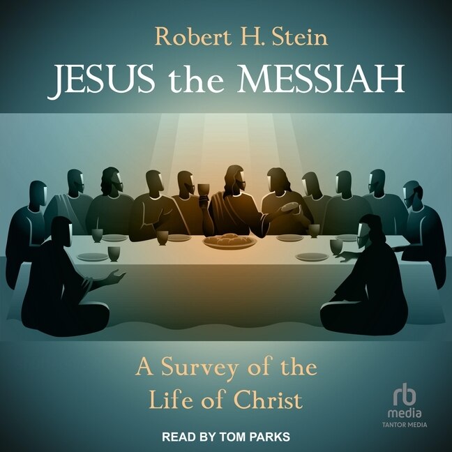 Jesus the Messiah: A Survey of the Life of Christ