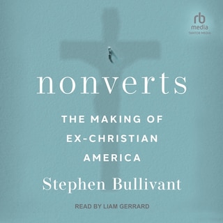 Nonverts: The Making of Ex-Christian America