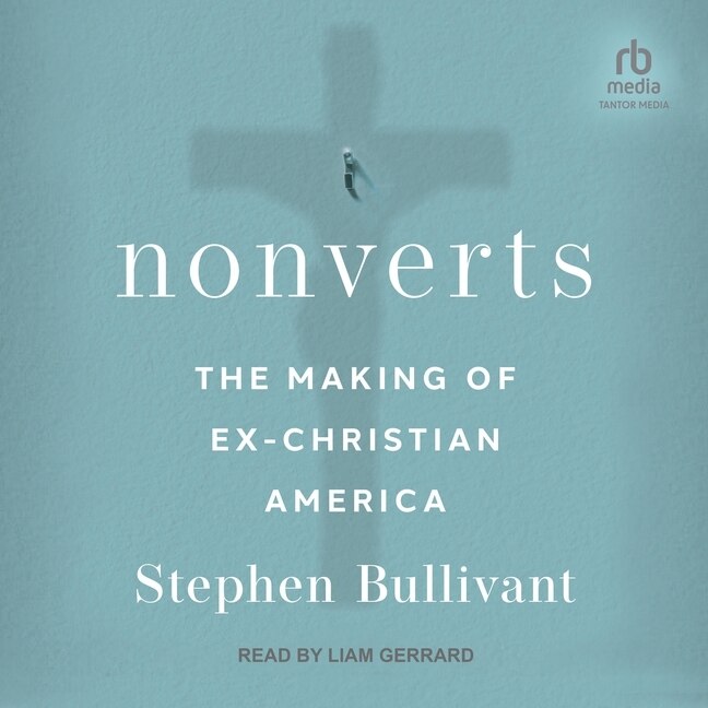 Nonverts: The Making of Ex-Christian America