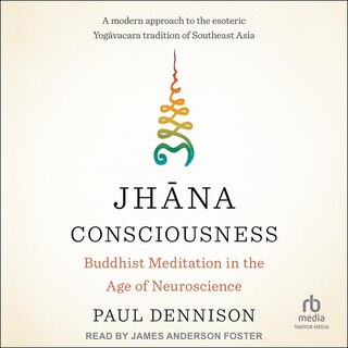 Jhāna Consciousness: Buddhist Meditation in the Age of Neuroscience