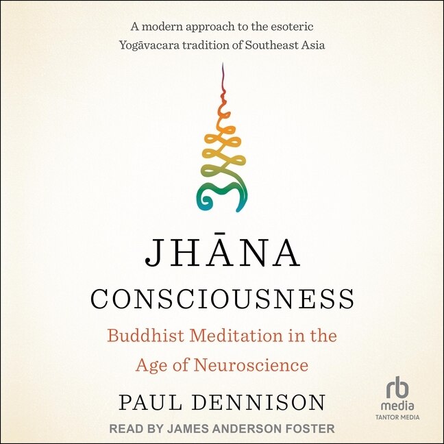 Jhāna Consciousness: Buddhist Meditation in the Age of Neuroscience