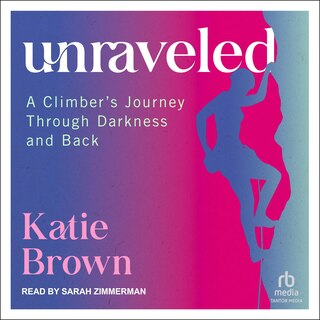 Unraveled: A Climber's Journey Through Darkness and Back