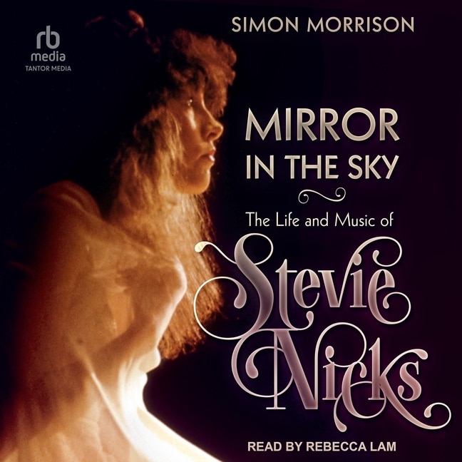 Mirror in the Sky: The Life and Music of Stevie Nicks