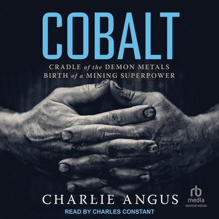 Cobalt: Cradle of the Demon Metals, Birth of a Mining Superpower