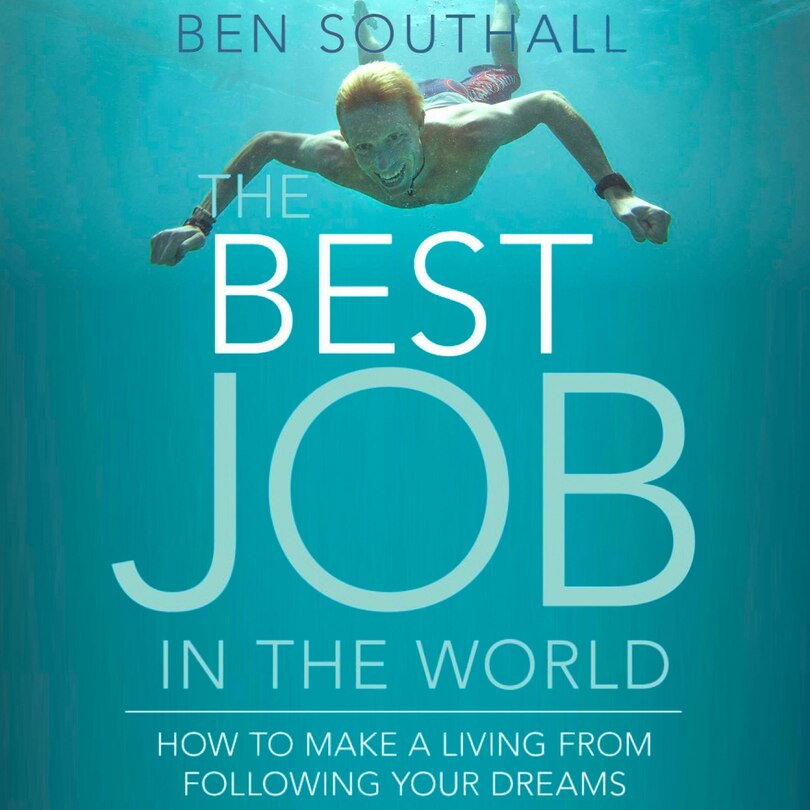 The Best Job in the World: How to Make a Living From Following Your Dreams