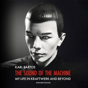 The Sound of the Machine: My Life in Kraftwerk and Beyond