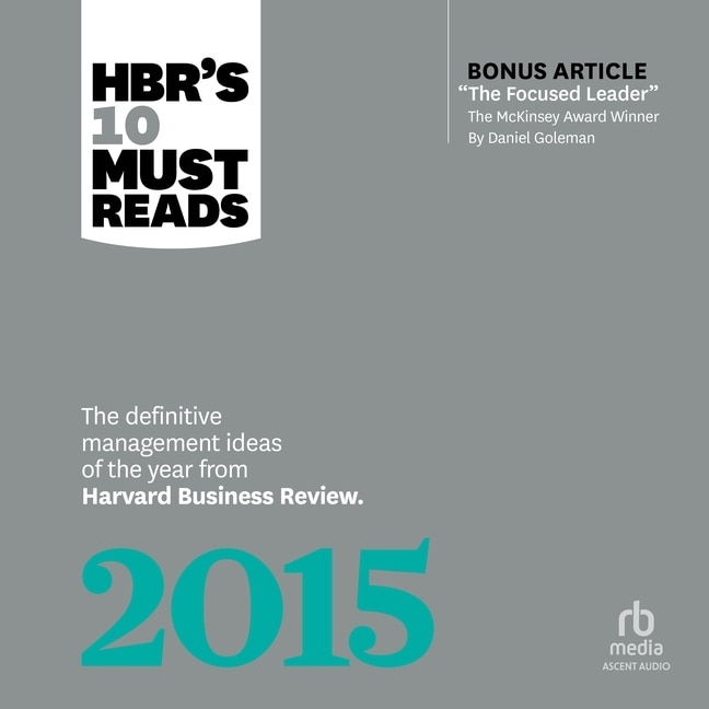 HBR's 10 Must Reads 2015: The Definitive Management Ideas of the Year from Harvard Business Review (with bonus McKinsey Award Winning article The Focused Leader)