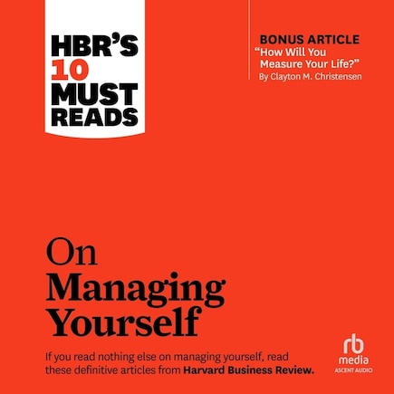 HBR's 10 Must Reads on Managing Yourself (with bonus article How Will You Measure Your Life? by Clayton M. Christensen)