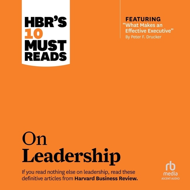 Front cover_HBR's 10 Must Reads on Leadership (with featured article What Makes an Effective Executive, by Peter F. Drucker)