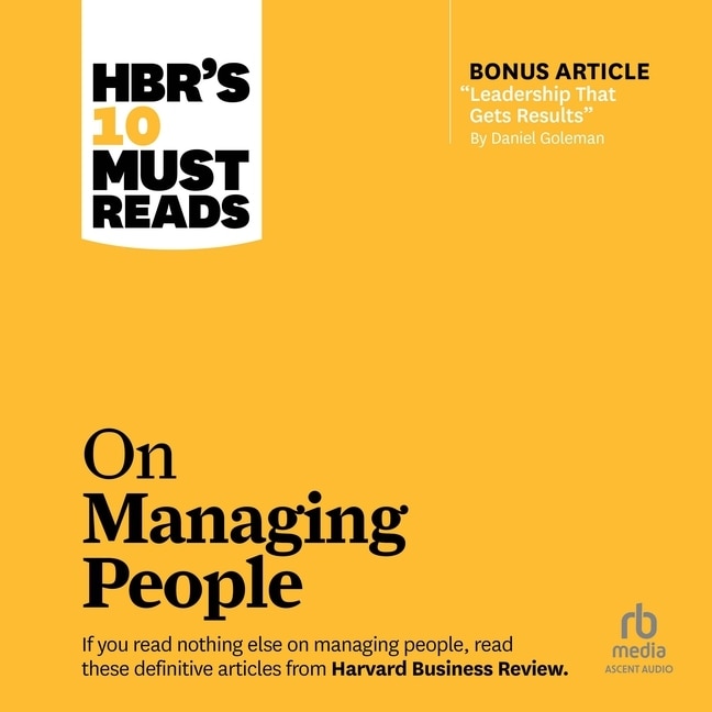 Couverture_HBR's 10 Must Reads on Managing People (with featured article Leadership That Gets Results, by Daniel Goleman)