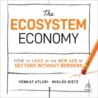 The Ecosystem Economy: How to Lead in the New Age of Sectors Without Borders