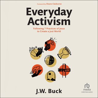 Everyday Activism: Following 7 Practices of Jesus to Create a Just World