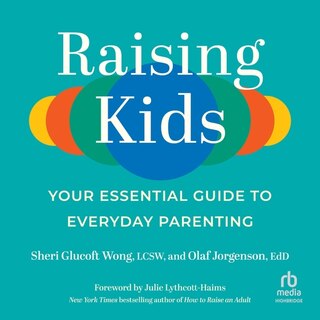 Raising Kids: Your Essential Guide to Everyday Parenting