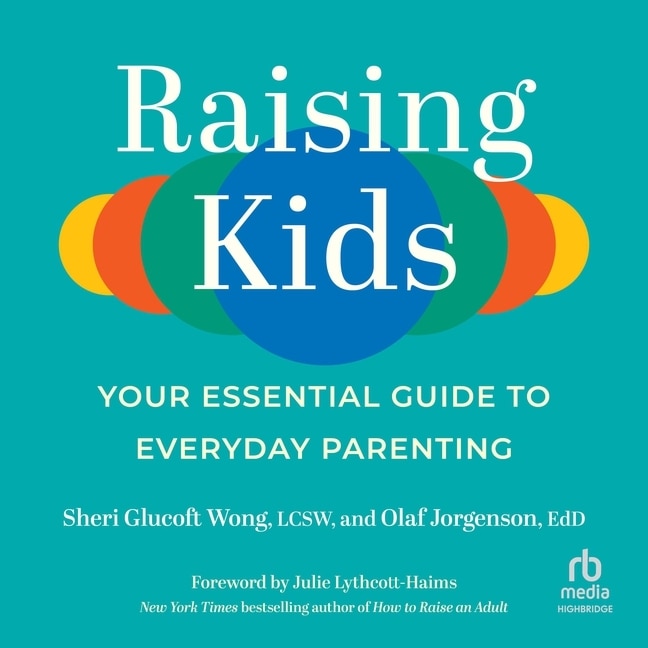 Raising Kids: Your Essential Guide to Everyday Parenting