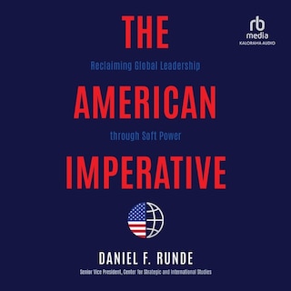 The American Imperative: Reclaiming Global Leadership through Soft Power