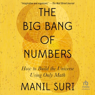 The Big Bang of Numbers: How to Build the Universe Using Only Math