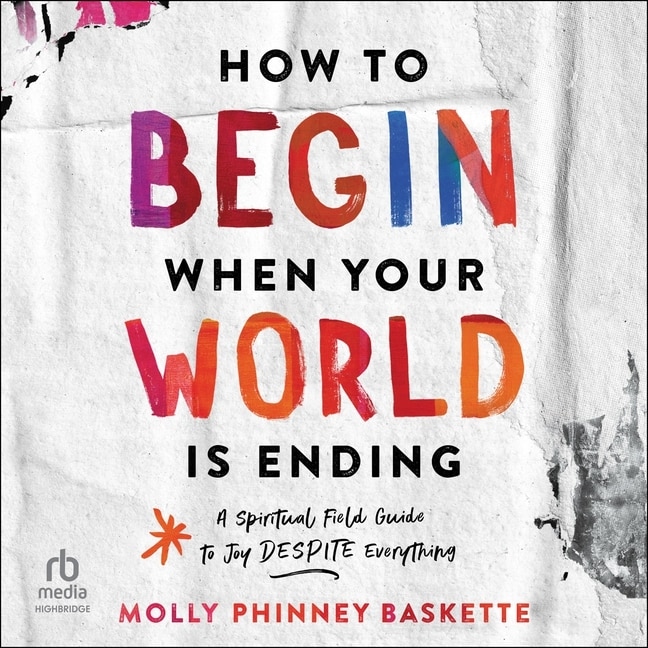 Front cover_How to Begin When Your World Is Ending
