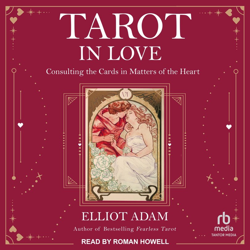 Tarot in Love: Consulting the Cards in Matters of the Heart
