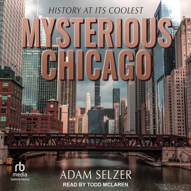 Mysterious Chicago: History at Its Coolest