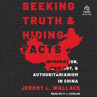 Seeking Truth and Hiding Facts: Information, Ideology, and Authoritarianism in China