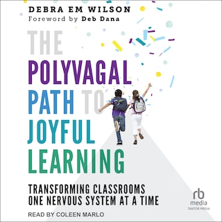 The Polyvagal Path to Joyful Learning: Transforming Classrooms One Nervous System at a Time